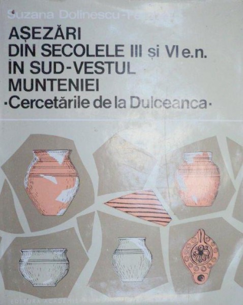 ASEZARI DIN SECOLELE III SI VI E.N. IN SU-VESTUL MUNTENIEI-SUZANA DOLINESCU-FERCHE  1974