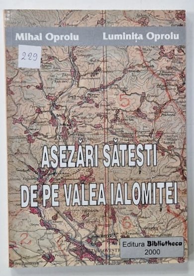 ASEZARI SATESTI DE PE VALEA IALOMITEI de MIHAI OPROIU si LUMINITA OPROIU , 2000