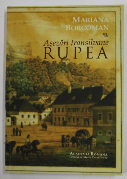 ASEZARI TRANSILVANE , RUPEA de MARIANA BORCOMAN , 2010
