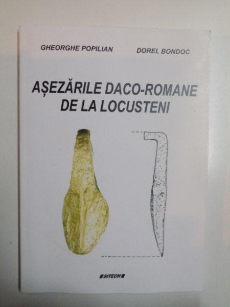 ASEZARILE DACO - ROMANE DE LA LOCUSTENI de GHEORGHE POPILIAN , DOREL BONDOC , 2013