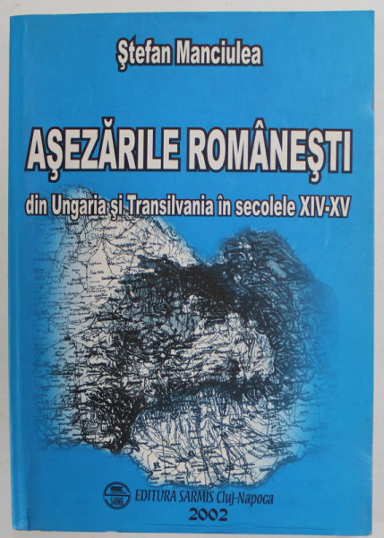 ASEZARILE ROMANESTI DIN UNGARIA SI TRANSILVANIA IN SECOLELE XIV - XV de STEFAN MANCIULEA , 2001, PREZINTA HALOURI DE APA *