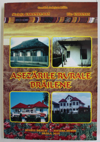 ASEZARILE RURALE BRAILENE de STELUTA CARAMAN - DAN si ILIE CARAMAN , 2010