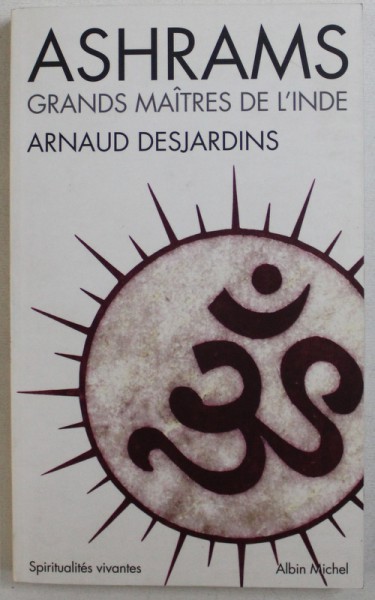 ASHRAMS - GRANDS MAITRES DE L ' INDE par ARNAUD DESJARDINS , 2007