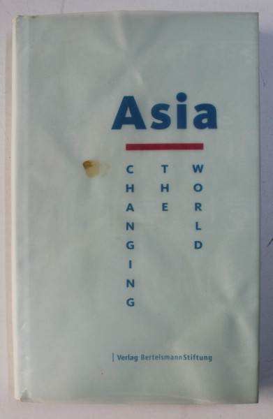 ASIA - CHAGING THE WORLD by BERTELSMANN STIFTUNG , 2007