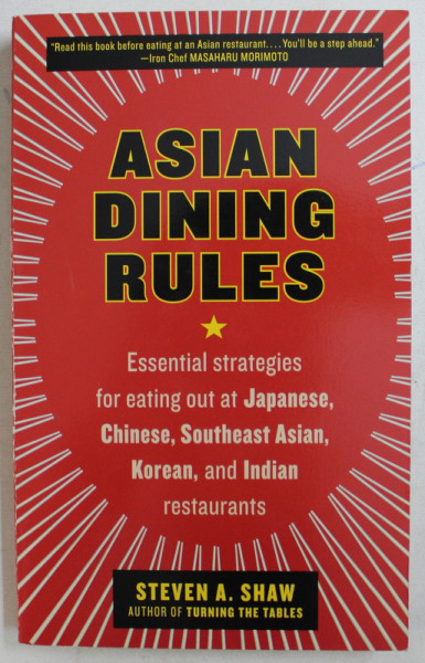 ASIAN DINING RULES - ESSENTIAL STRATEGIES FOR EATING OUT AT JAPANESE , CHINESE , SOUTHEAST ASIAN , KOREAN AND INDIAN RESTAURANTS by STEVE A. SHAW , 2008