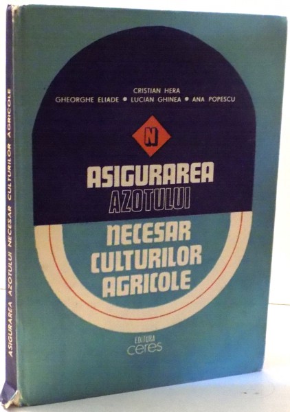 ASIGURAREA AZOTULUI NECESAR CULTURILOR AGRICOLE de CRISTIAN HERA...ANA POPESCU , 1984