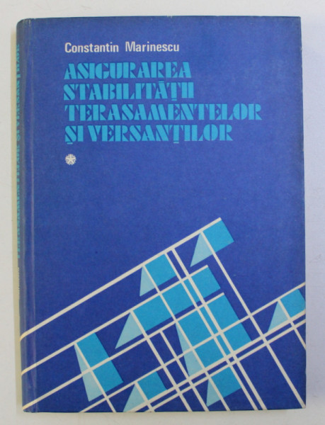 ASIGURAREA STABILITATII TERASAMENTELOR SI VERSANTILOR - CONCEPTII SI SOLUTII MODERNE  de CONSTANTIN MARINESCU , VOLUMUL I de CONSTANTIN MARINESCU , 1988