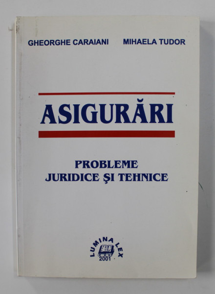 ASIGURARI - PROBLEME JURIDICE SI TEHNICE de GHEORGHE CARAIANI si MIHAELA TUDOR , 2001