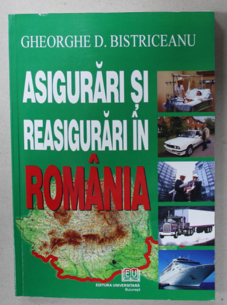 ASIGURARI SI REASIGURARI IN ROMANIA de GHEORGHE D. BISTRICEANU , 2006