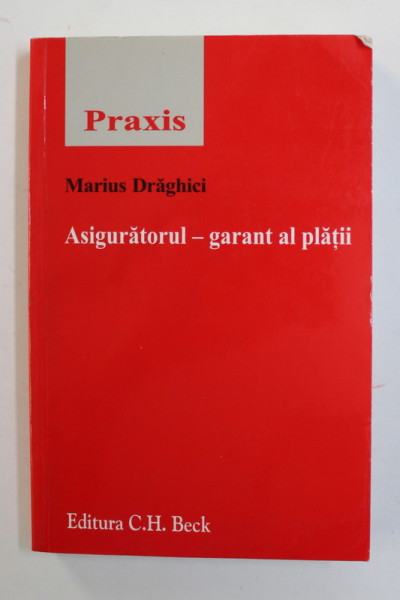 ASIGURATORUL - GARANT AL PLATII de MARIUS DRAGHICI , 2009 , PREZINTA SUBLINIERI CU PIXUL *