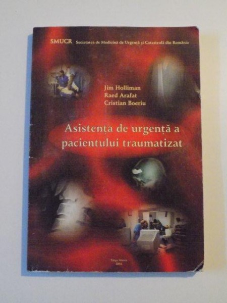ASISTENTA DE URGENTA A PACIENTULUI TRAUMATIZAT de JIM HOLLIMAN , RAED ARAFAT , CRISTIAN BOERIU , 2004
