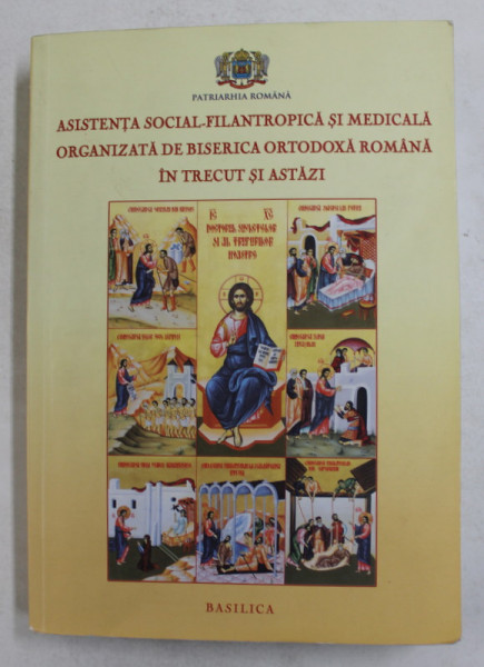 ASISTENTA SOCIAL - FILANTROPICA SI MEDICALA ORGANIZAT DE BISERICA ORTODOXA ROMANA IN TRECUT SI ASTAZI , coordonator CONSTANTIN PATULEANU , 2012
