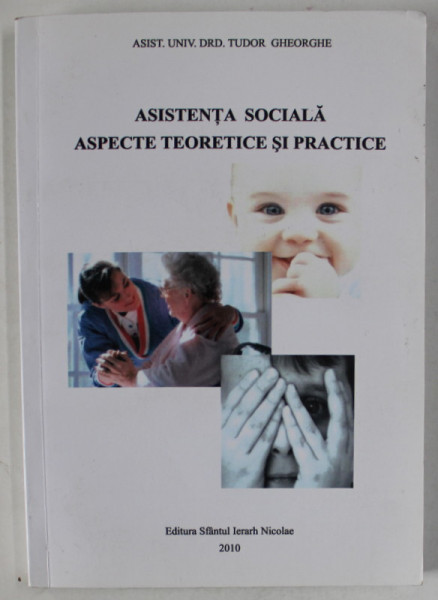 ASISTENTA SOCIALA , ASPECTE TEORETICE SI PRACTICE de TUDOR GHEORGHE , 2010, DEDICATIE *