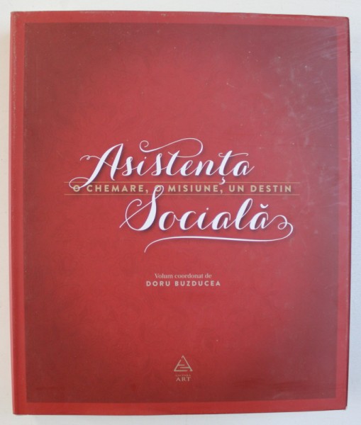 ASISTENTA SOCIALA - CHEMARE , MISIUNE , DESTIN , volum coordonat de DORU BUZDUCEA , 2016