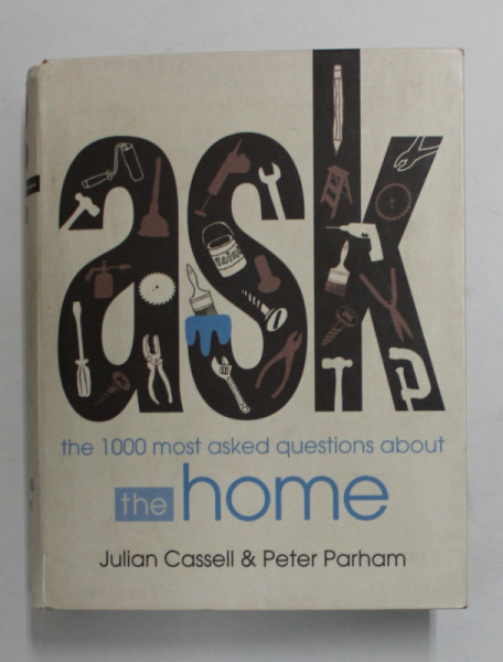 ASK THE 1000 MOST ASKED QUESTIONS ABOUT THE HOME by JULIAN CASSELL and PETER PARHAM , 2009 , CARTE DE FORMAT REDUS