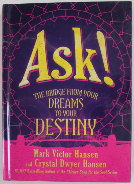 ASK ! THE BRIDGE FROM YOUR DREAMS TO YOUR DESTINY by MARK VICTOR HANSEN and CRYSTAL DWYER HANSEN , 2020