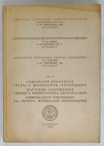 ASOCIATIA GEOLOGICA CARPATO - BALCANICA , CONGRESUL V , COMUNICARI STIINTIFICE : MINERALOGIE - PETROGRAFIE , VOL. II , 1963