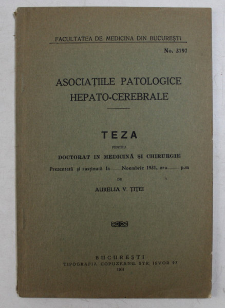 ASOCIATIILE PATOLOGICE HEPATO - CEREBRALE  - TEZA PEMTRU DOCTORAT IN MEDICINA de AURELIA V. TITEI , 1931