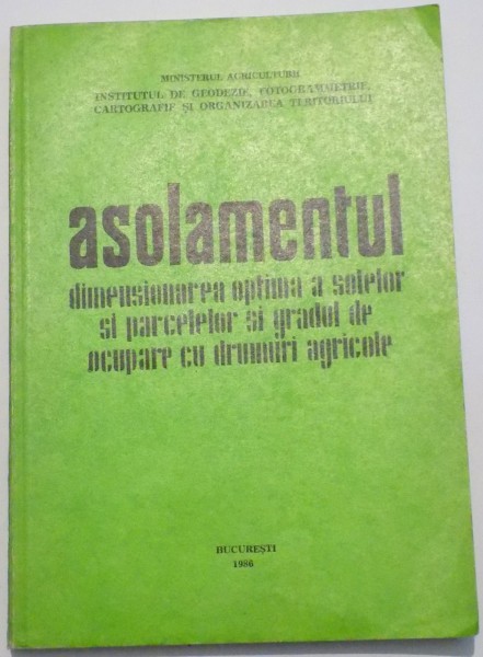 ASOLAMENTUL , DIMENSIONAREA OPTIMA A SOLELOR SI PARCELELOR SI GRADUL DE OCUPARE CU DRUMURI AGRICOLE , 1986