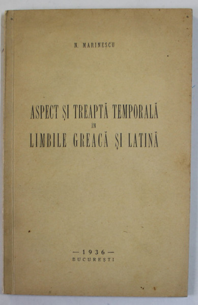 ASPECT SI TREAPTA TEMPORALA IN LIMBILE GREACA SI LATINA de N. MARINESCU , 1936, DEDICATIE *
