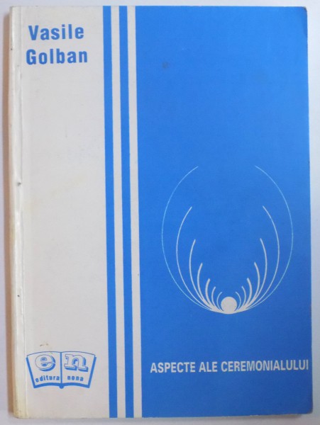 ASPECTE ALE CEREMONIALULUI de VASILE GOLBAN , 1996