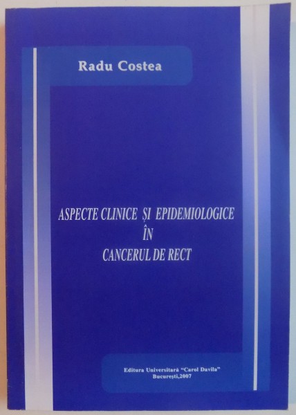 ASPECTE CLINICE SI EPIDEMIOLOGICE IN CANCERUL DE RECT de RADU COSTEA , 2007