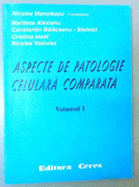 ASPECTE DE PATOLOGIE CELULARA COMPARATA , VOLUMUL 1, 1997