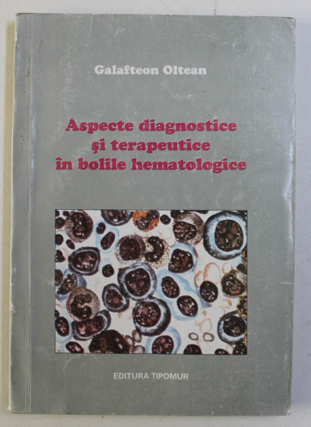 ASPECTE DIAGNOSTICE SI TERAPEUTICE IN BOLILE HEMATOLOGICE de GALAFTEON OLTEAN , 1996