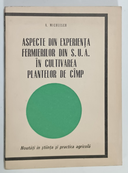 ASPECTE DIN EXPERIENTA FERMIERILOR DIN S.U.A. IN CULTIVAREA PLANTELOR DE CAMP de A. MICULESCU , 1967