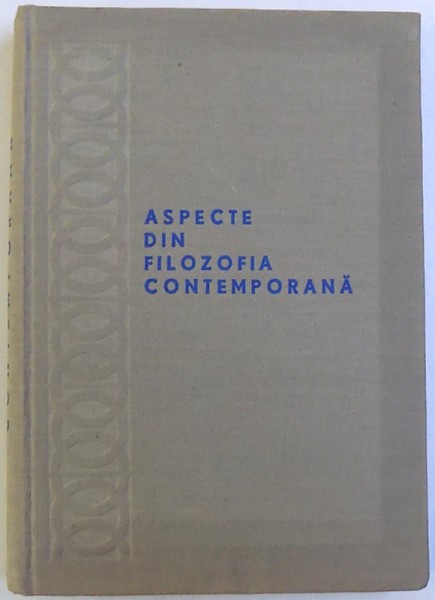 ASPECTE DIN FILOZOFIA CONTEMPORANA , sub redactia lui AL. POSESCU , 1970