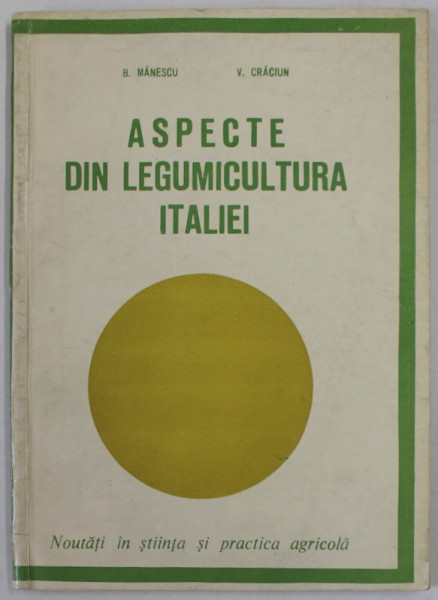 ASPECTE DIN LEGUMICULTURA ITALIEI de B. MANESCU si V. CRACIUN , NOUTATI IN STIIINTA SI PRACTICA AGRICOLA , ANII  '70