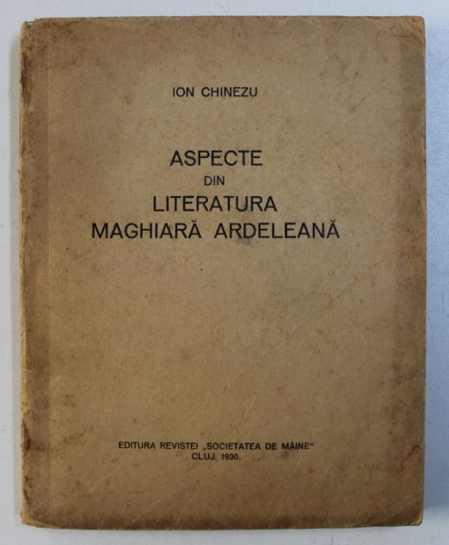 ASPECTE DIN LITERATURA MAGHIARA ARDELEANA de ION CHINEZU , 1930