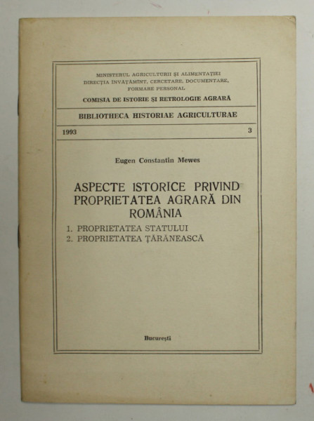 ASPECTE ISTORICE PRIVIND PROPRIETATEA AGRARA DIN ROMANIA de EUGENIU CONSTANTIN MEWES , 1993
