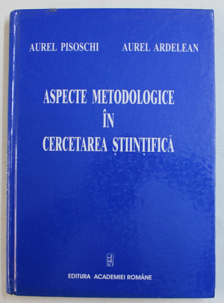ASPECTE METODOLOGICE IN CERCETAREA STIINTIFICA de AUREL PISOSCHI si AUREL ARDELEAN , 2007