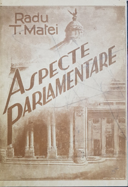 ASPECTE PARLAMENTARE de RADU T. MATEI - BUCURESTI, 1935