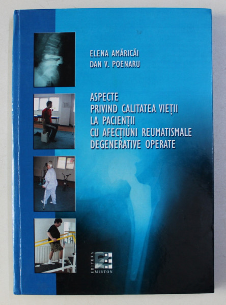 ASPECTE PRIVIND CALITATEA VIETII LA PACIENTII CU AFECTIUNI REUMATISMALE DEGENERATIVE OPERATE de ELENA AMARICAI si DAN V. POENARU , 2010