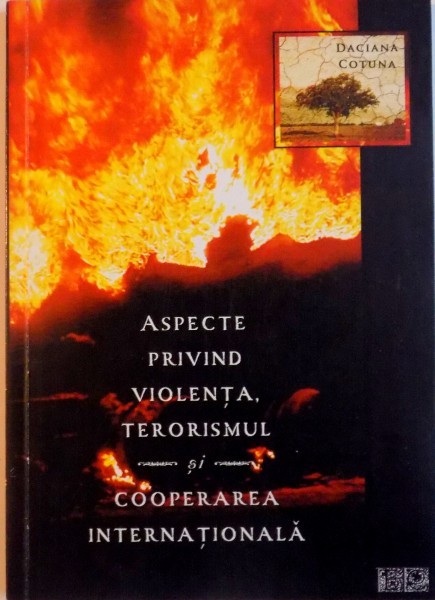 ASPECTE PRIVIND VIOLENTA, TERORISMUL SI COOPERAREA INTERNATIONALA de DACIANA COTUNA, 2008 DEDICATIE *