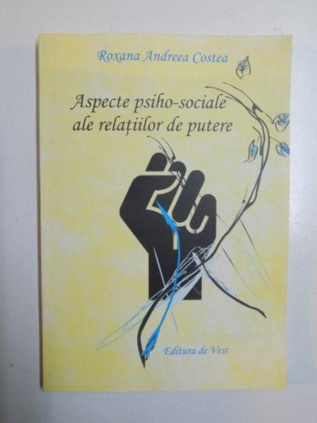 ASPECTE PSIHO - SOCIALE ALE RELATIILOR DE PUTERE de ROXANA ANDREEA COSTEA , 2013