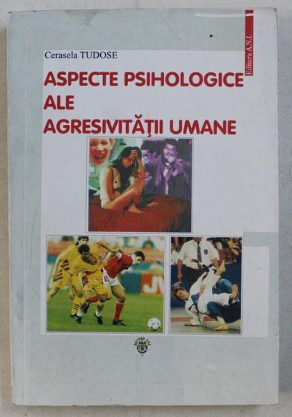 ASPECTE PSIHOLOGICE ALE AGRESIVITATII UMANE de CERASELA TUDOSE , 2003