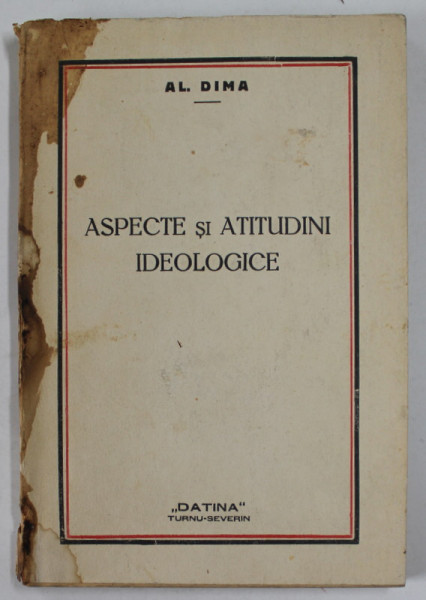 ASPECTE SI ATITUDINI IDEOLOGICE de AL. DIMA , 1933 PREZINTA HALOURI DE APA ,  DEDICATIE *