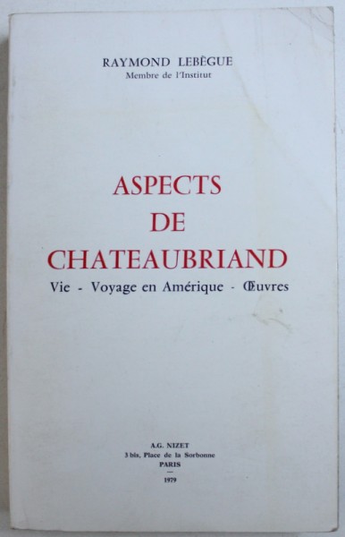 ASPECTS DE CHATEAUBRIAND  - VIE - VOYAGE EN AMERIQUE - OEUVRES par RAYMOND LEBEGUE , 1979