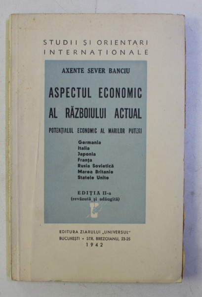 ASPECTUL ECONOMIC AL RAZBOIULUI ACTUAL - POTENTIALUL ECONOMIC AL MARILOR PUTERI de AXENTE SEVER BANCIU , 1942