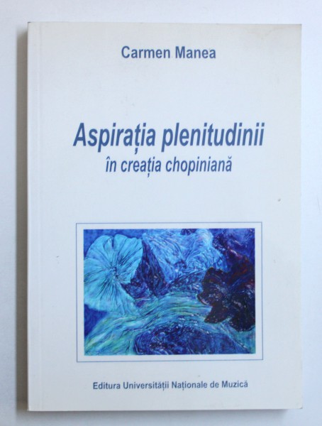 ASPIRATIA PLENITUDINII IN CREATIA CHOPINIANA de CARMEN MANEA , 2006