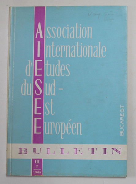 ASSOCIATION INTERNATIONALE D 'ETUDES DU SUD - EST EUROPEEN , BUCAREST , BULLETIN , III , NR. 2 , 1965