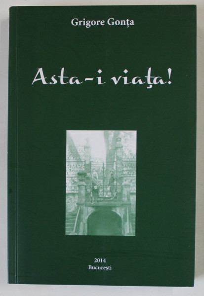 ASTA - I VIATA ! de GRIGORE GONTA , 2014, DEDICATIE *