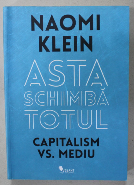 ASTA SCHIMBA TOTUL , CAPITALISM vs. MEDIU de NAOMI KLEIN , 2016