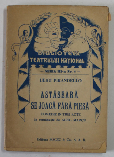 ASTASEARA SE JOACA FARA PIESA - COMEDIE IN TREI ACTE de LUIGI PIRANDELLO , 1941