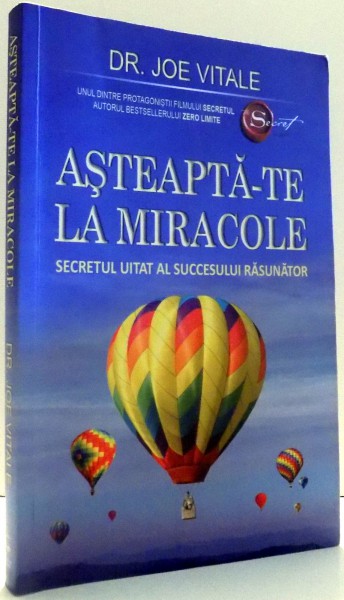 ASTEAPTA-TE LA MIRACOLE, SECRETUL UITAT AL SUCCESULUI RASUNATOR de JOE VITALE , 2011