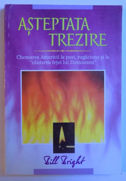 ASTEPTATA TREZIRE - CHEMAREA AMERICII LA POST,  RUGACIUNE SI LA &quot; CAUTAREA FETEI LUI DUMNEZEU &quot; de BILL BRIGHT, 1995