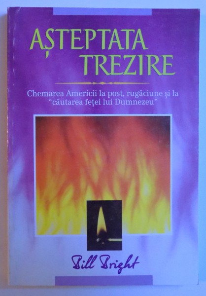 ASTEPTATA TREZIRE - CHEMAREA AMERICII LA POST,  RUGACIUNE SI LA " CAUTAREA FETEI LUI DUMNEZEU " de BILL BRIGHT, 1995